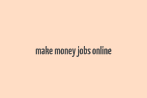 make money jobs online