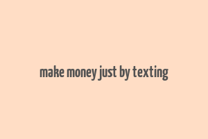 make money just by texting