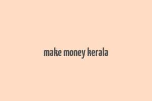 make money kerala