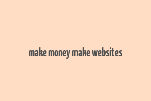 make money make websites