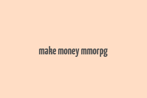 make money mmorpg