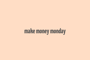 make money monday