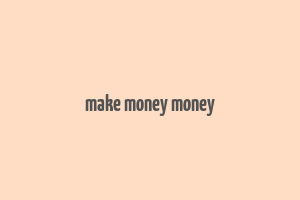 make money money