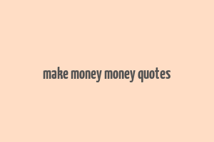 make money money quotes