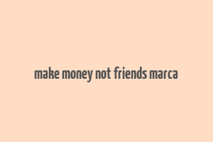 make money not friends marca