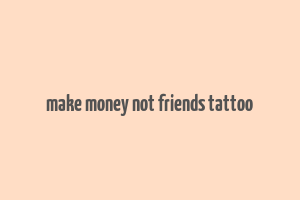 make money not friends tattoo