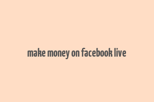 make money on facebook live