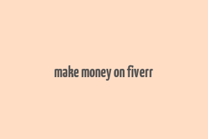 make money on fiverr