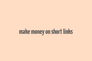 make money on short links