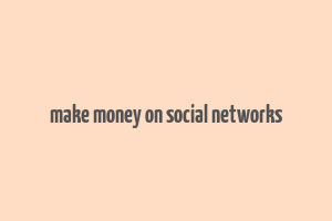 make money on social networks