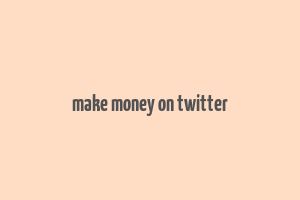 make money on twitter