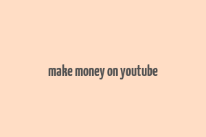 make money on youtube