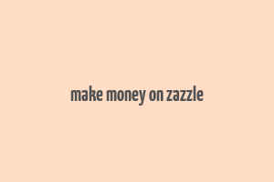 make money on zazzle