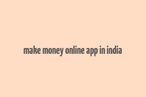 make money online app in india