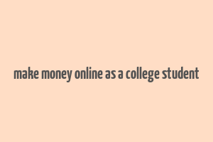 make money online as a college student