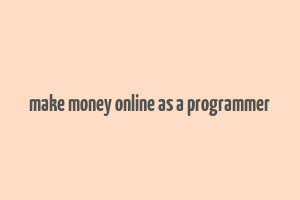 make money online as a programmer