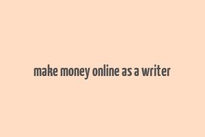 make money online as a writer