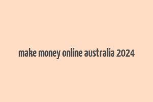 make money online australia 2024