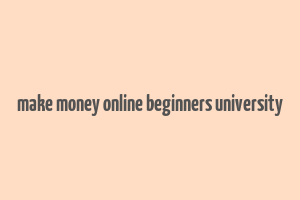 make money online beginners university