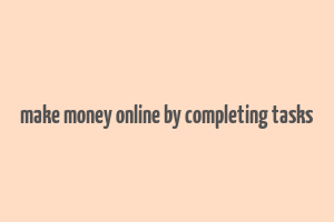 make money online by completing tasks