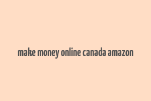 make money online canada amazon