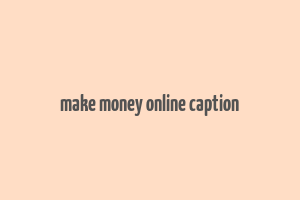 make money online caption