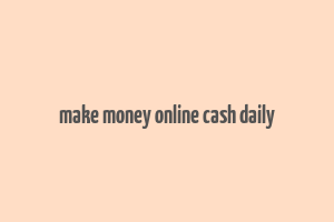 make money online cash daily