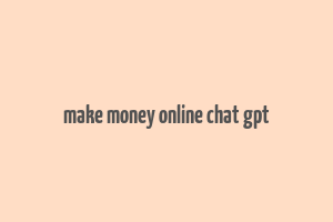 make money online chat gpt