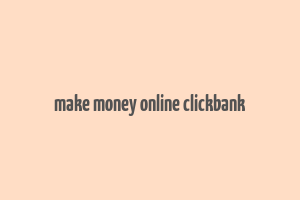 make money online clickbank