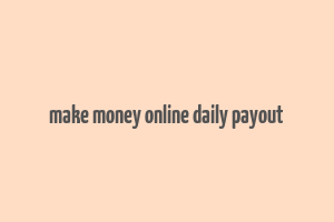 make money online daily payout