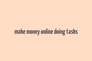 make money online doing tasks