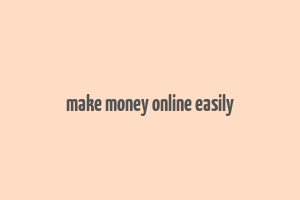 make money online easily