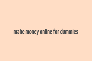 make money online for dummies