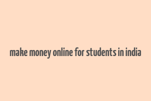 make money online for students in india