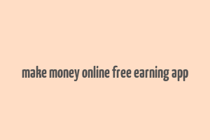 make money online free earning app