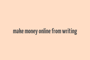 make money online from writing