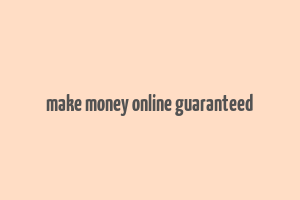 make money online guaranteed