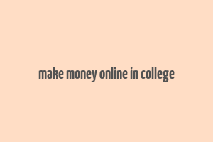 make money online in college