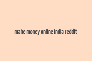 make money online india reddit