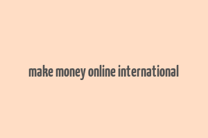 make money online international