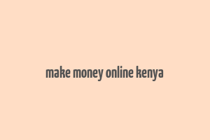 make money online kenya