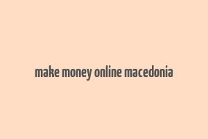 make money online macedonia