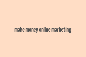 make money online marketing