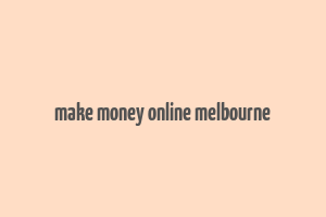 make money online melbourne