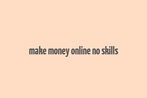 make money online no skills