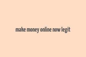 make money online now legit