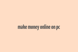 make money online on pc