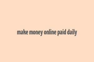 make money online paid daily