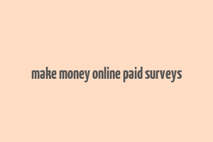 make money online paid surveys