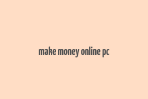 make money online pc